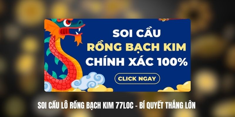 Soi Cầu Lô Rồng Bạch Kim 77LOC